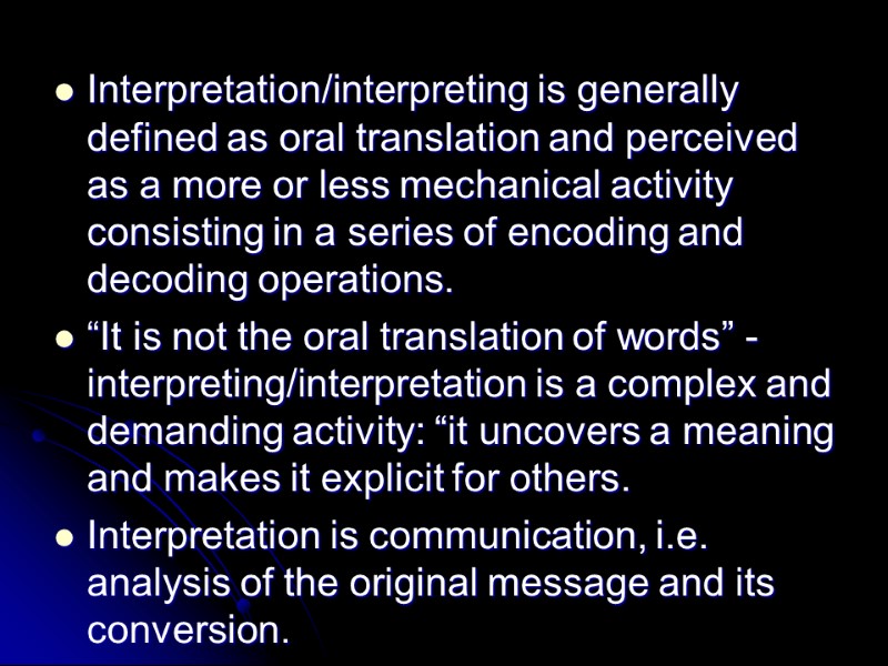 Interpretation/interpreting is generally defined as oral translation and perceived as a more or less